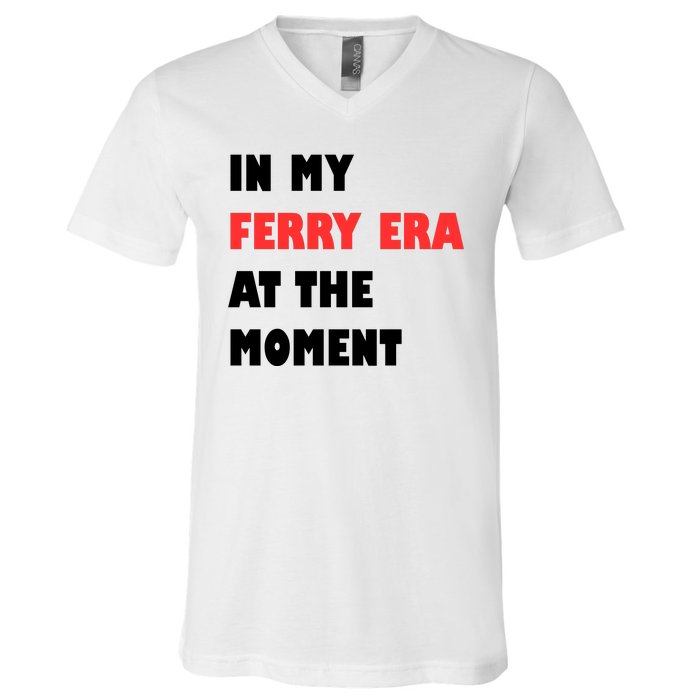 In My Ferry Era At The Moment V-Neck T-Shirt