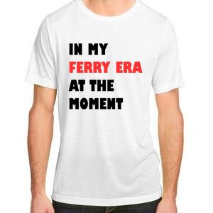 In My Ferry Era At The Moment Adult ChromaSoft Performance T-Shirt