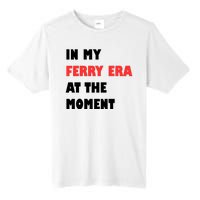 In My Ferry Era At The Moment Tall Fusion ChromaSoft Performance T-Shirt