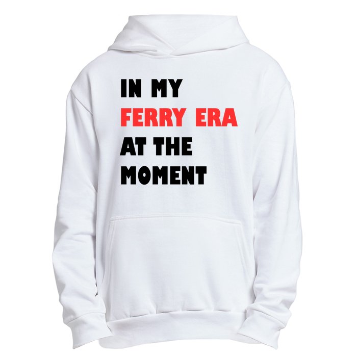 In My Ferry Era At The Moment Urban Pullover Hoodie