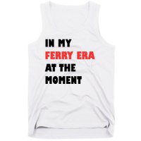 In My Ferry Era At The Moment Tank Top