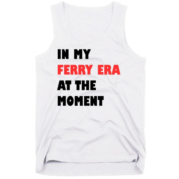 In My Ferry Era At The Moment Tank Top