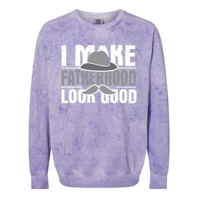 I Make Fatherhood Look Good Gift Funny Father's Day Quote Gift Colorblast Crewneck Sweatshirt