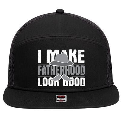 I Make Fatherhood Look Good Gift Funny Father's Day Quote Gift 7 Panel Mesh Trucker Snapback Hat