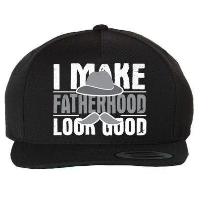 I Make Fatherhood Look Good Gift Funny Father's Day Quote Gift Wool Snapback Cap