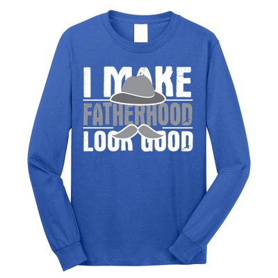 I Make Fatherhood Look Good Gift Funny Father's Day Quote Gift Long Sleeve Shirt