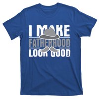 I Make Fatherhood Look Good Gift Funny Father's Day Quote Gift T-Shirt