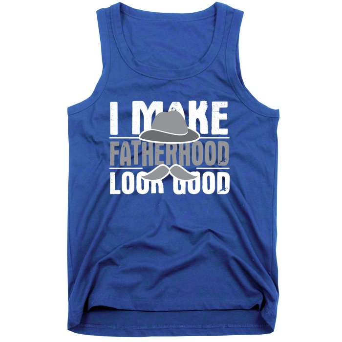 I Make Fatherhood Look Good Gift Funny Father's Day Quote Gift Tank Top