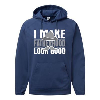 I Make Fatherhood Look Good Gift Funny Father's Day Quote Gift Performance Fleece Hoodie