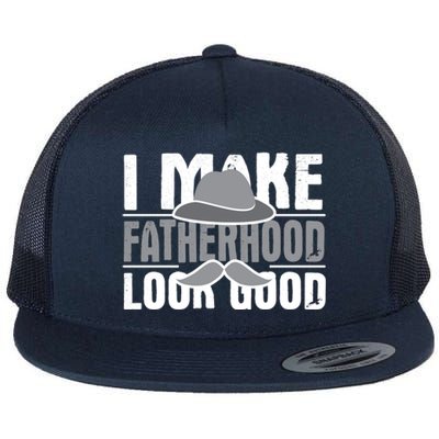 I Make Fatherhood Look Good Gift Funny Father's Day Quote Gift Flat Bill Trucker Hat