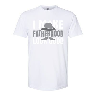 I Make Fatherhood Look Good Gift Funny Father's Day Quote Gift Softstyle CVC T-Shirt