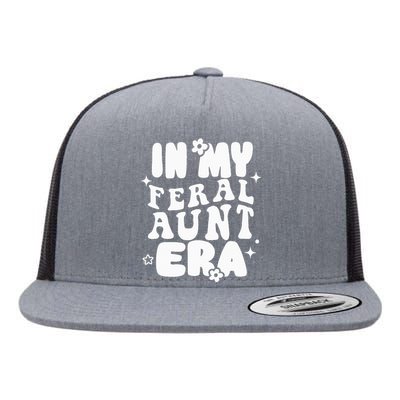 In My Feral Aunt Era Cool Auntie Somebody's Feral Aunt  Flat Bill Trucker Hat