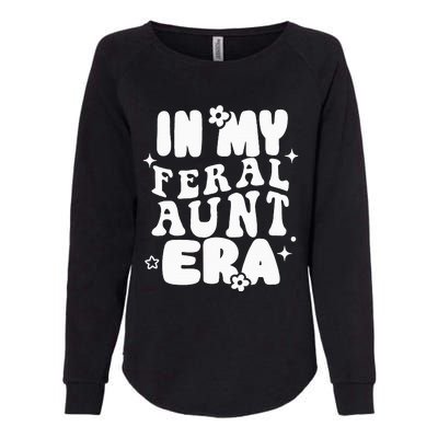 In My Feral Aunt Era Cool Auntie Somebody's Feral Aunt  Womens California Wash Sweatshirt