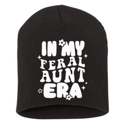 In My Feral Aunt Era Cool Auntie Somebody's Feral Aunt  Short Acrylic Beanie