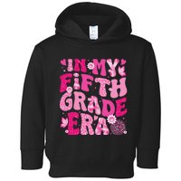 In My Fifth Grade Era Teachers Women Back To School Girl Gift Toddler Hoodie