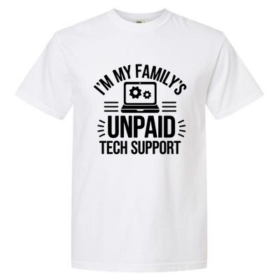 IM My FamilyS Unpaid Tech Support Funny Computer Engineer Gift Garment-Dyed Heavyweight T-Shirt