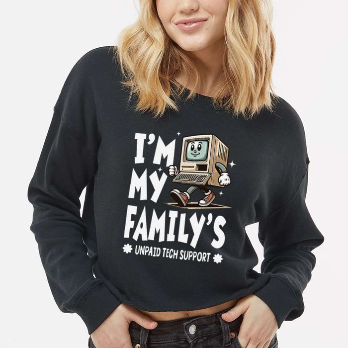 IM My FamilyS Unpaid Tech Support Funny Compute Tech Humor Cropped Pullover Crew