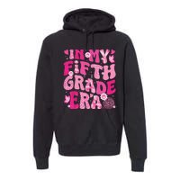 In My Fifth Grade Era Teachers Women Back To School Girl Premium Hoodie