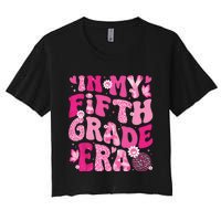 In My Fifth Grade Era Teachers Women Back To School Girl Women's Crop Top Tee