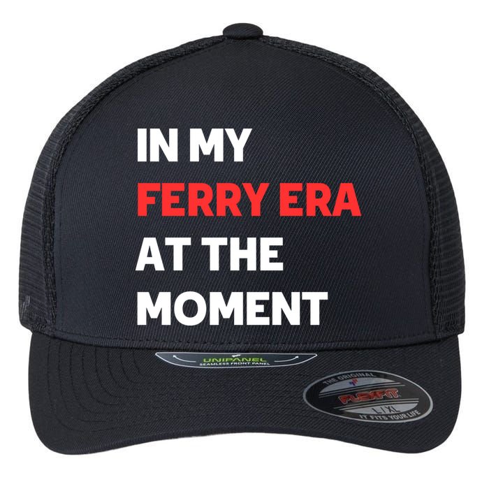 In My Ferry Era At The Moment Flexfit Unipanel Trucker Cap