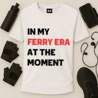 In My Ferry Era At The Moment Performance Shirt