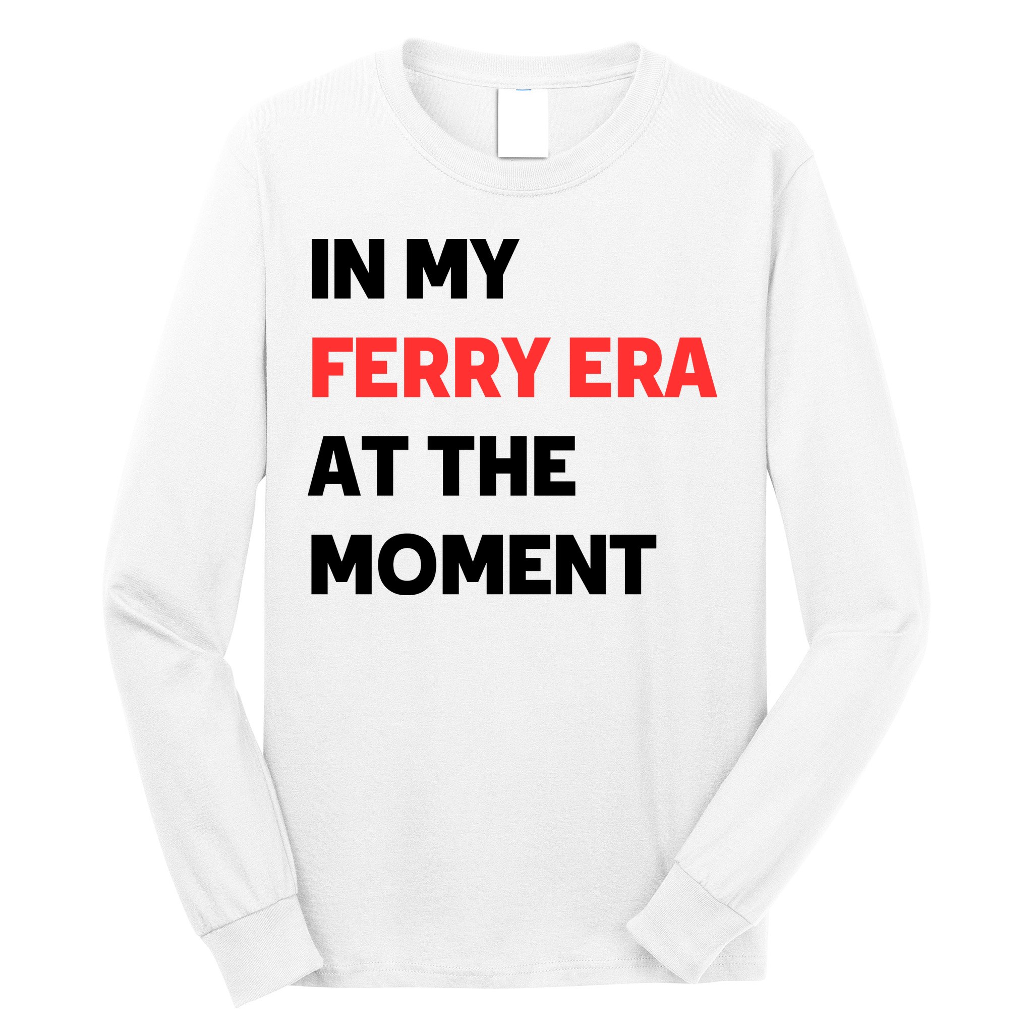 In My Ferry Era At The Moment Long Sleeve Shirt