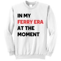 In My Ferry Era At The Moment Sweatshirt