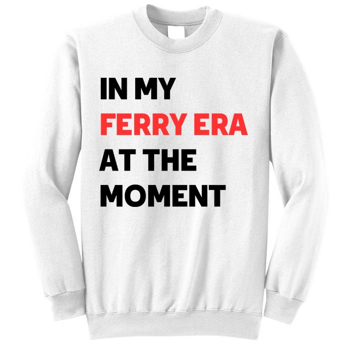 In My Ferry Era At The Moment Sweatshirt
