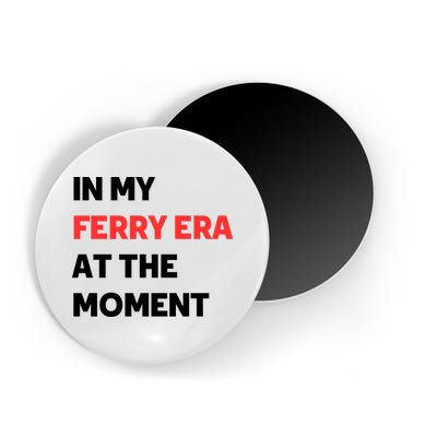 In My Ferry Era At The Moment Magnet