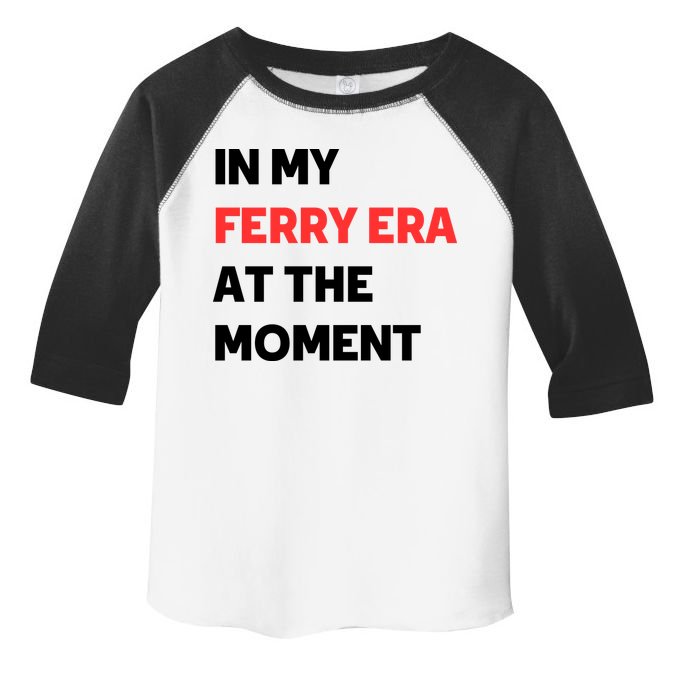 In My Ferry Era At The Moment Toddler Fine Jersey T-Shirt