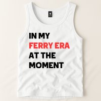In My Ferry Era At The Moment Tank Top