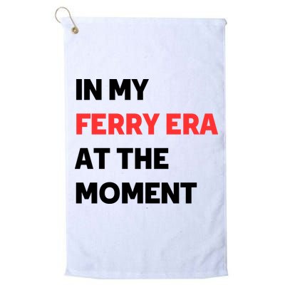 In My Ferry Era At The Moment Golf Towel