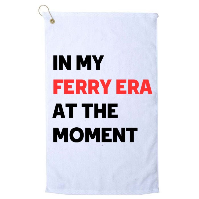 In My Ferry Era At The Moment Golf Towel