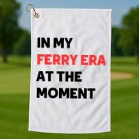 In My Ferry Era At The Moment Golf Towel