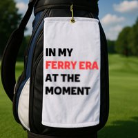 In My Ferry Era At The Moment Golf Towel