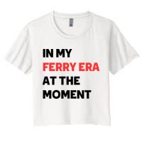 In My Ferry Era At The Moment Women's Crop Top Tee