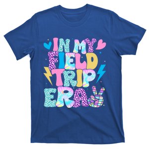 In My Field Trip Era Funny Field Day Gift For Teacher Gift T-Shirt