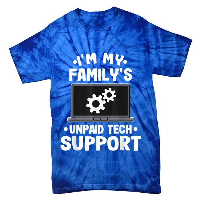 IM My FamilyS Unpaid Tech Support Funny Computer Engineer Tie-Dye T-Shirt