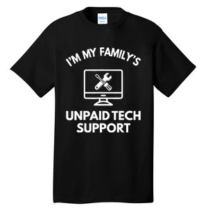 IM My FamilyS Unpaid Tech Support Funny Computer It Guy Tall T-Shirt