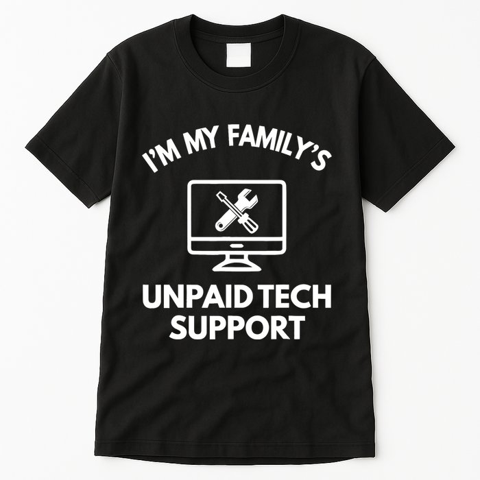 IM My FamilyS Unpaid Tech Support Funny Computer It Guy Tall T-Shirt