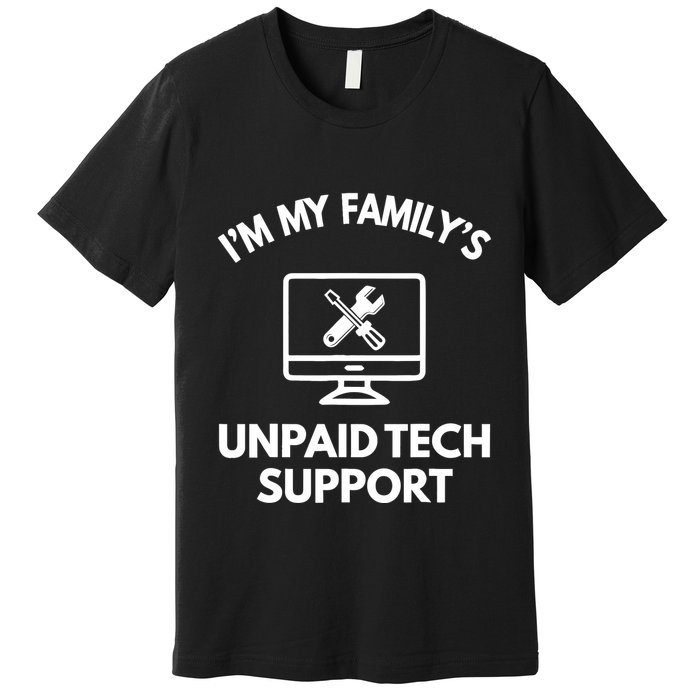 IM My FamilyS Unpaid Tech Support Funny Computer It Guy Premium T-Shirt
