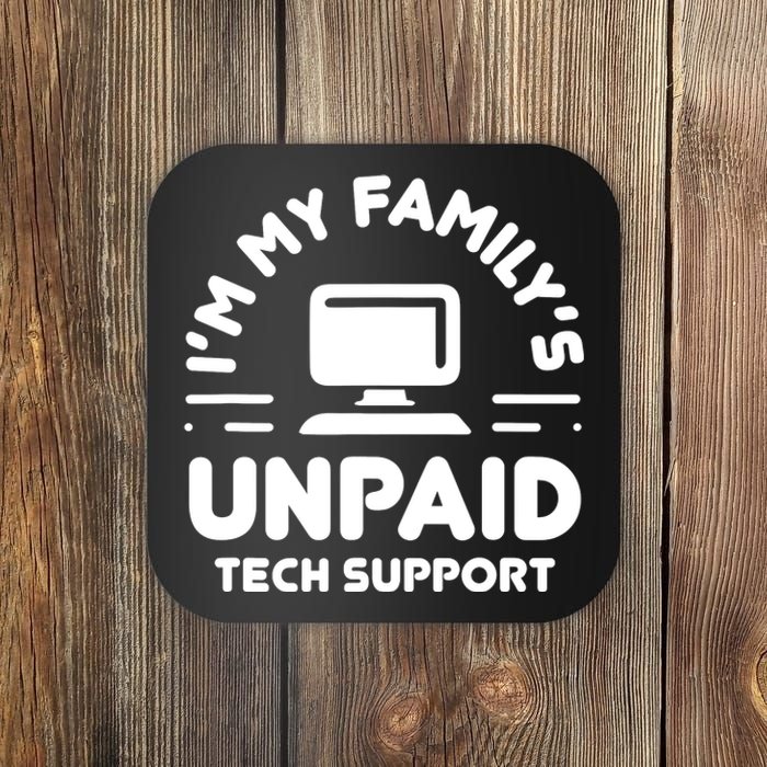 Im My Familys Unpaid Tech Support Funny Computer Engineer Coaster