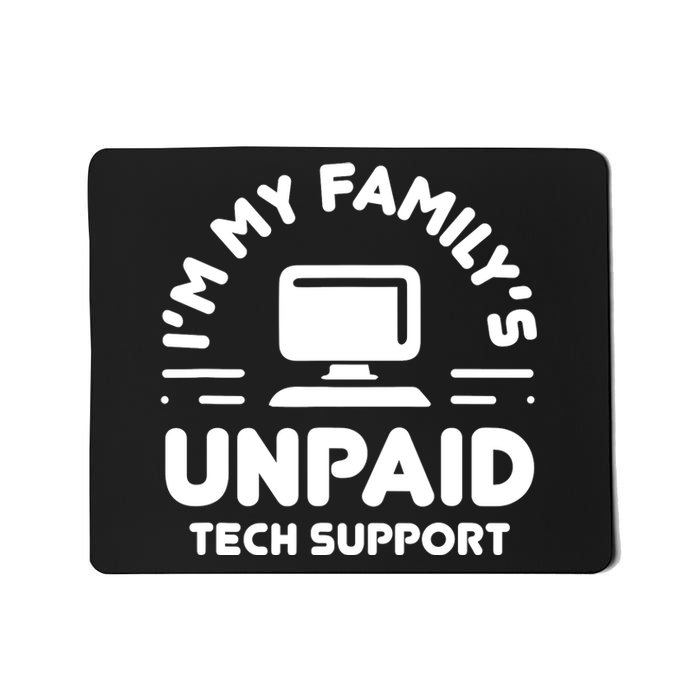 Im My Familys Unpaid Tech Support Funny Computer Engineer Mousepad