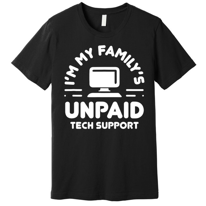 Im My Familys Unpaid Tech Support Funny Computer Engineer Premium T-Shirt