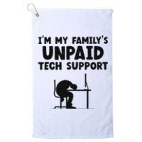 IM My FamilyS Unpaid Tech Support It Helpdesk Computer Platinum Collection Golf Towel