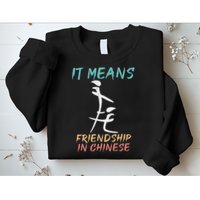 It Means Friendship In Chinese Funny Sarcasm Sweatshirt