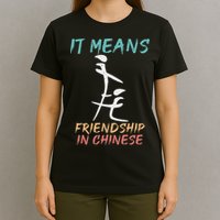 It Means Friendship In Chinese Funny Sarcasm T-Shirt