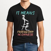It Means Friendship In Chinese Funny Sarcasm V-Neck T-Shirt