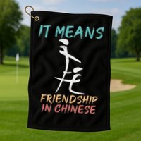 It Means Friendship In Chinese Funny Sarcasm Golf Towel