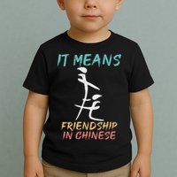 It Means Friendship In Chinese Funny Sarcasm Toddler T-Shirt